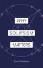 Why Solipsism Matters - Preview