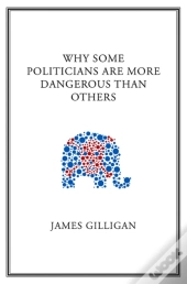 Why Some Politicians Are More Dangerous Than Others