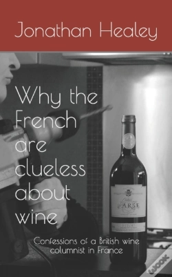 Capa do artigo Why The French Are Clueless About Wine