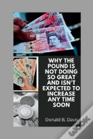 Why The Pound Is Not Doing So Great And  Isn'T Expected To Increase Any Time Soon