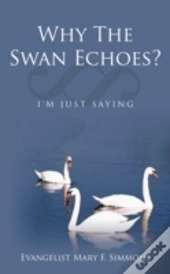 Why The Swan Echoes? : I'M Just Saying