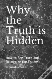 Why The Truth Is Hidden