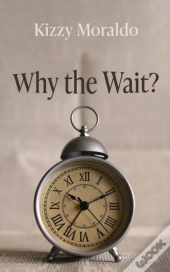 Why The Wait?