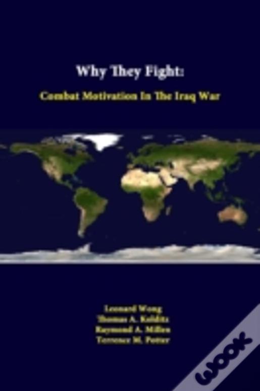 Why They Fight: Combat Motivation In The Iraq War