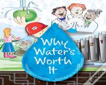 Why Water'S Worth It