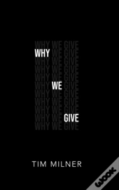Why We Give: What We Need To Discover Ab