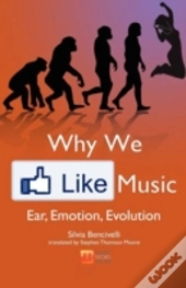 Why We Like Music: Ear, Emotion, Evolution