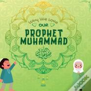 Why We Love Our Prophet Muhammad