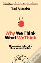Why We Think What We Think