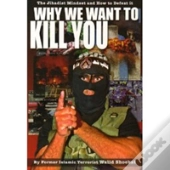 Why We Want To Kill You