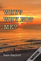 Why? Why Not Me?