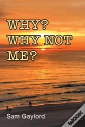 Why? Why Not Me?