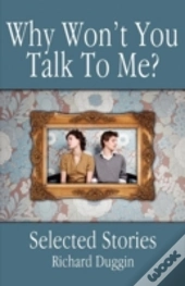 Why Won'T You Talk To Me?:  Selected Stories