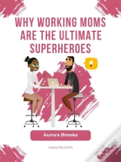 Capa do artigo Why Working Moms Are The Ultimate Superheroes