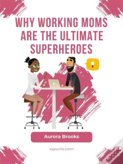 Capa do artigo Why Working Moms Are The Ultimate Superheroes