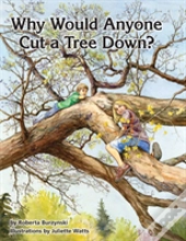 Why Would Anyone Want To Cut A Tree Down?