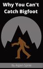 Why You Can'T Catch Bigfoot - Preview