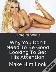 Why You Don'T Need To Be Good Looking To Get His Attention