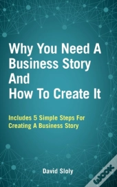 Why You Need A Business Story And How To Create It