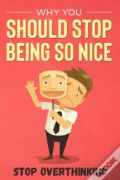 Why You Should Stop Being So Nice