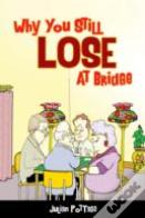 Why You Still Lose At Bridge