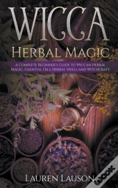 Wicca Herbal Magic: A Complete Beginner'