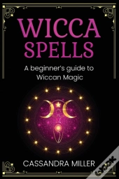 Wicca Spells: A Beginner'S Guide To Wicc