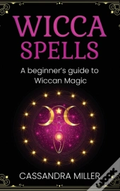 Wicca Spells: A Beginner'S Guide To Wicc