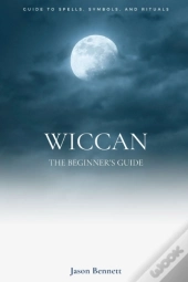 Wiccan: Wicca For Beginners - Guide To M