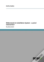 Widerstand Im Totalitaren System - A Priori Chancenlos?