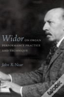 Widor On Organ Performance Practice And Technique