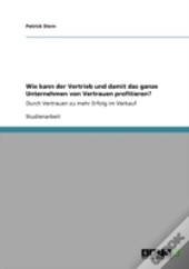 Wie Kann Der Vertrieb Und Damit Das Ganze Unternehmen Von Vertrauen Profitieren?