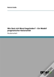 Capa do artigo Wie Lasst Sich Moral Begrunden? - Ein Modell Pragmatischer Rationalitat