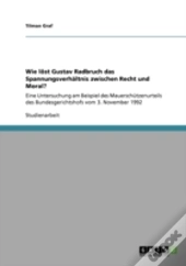 Wie Lost Gustav Radbruch Das Spannungsverhaltnis Zwischen Recht Und Moral?
