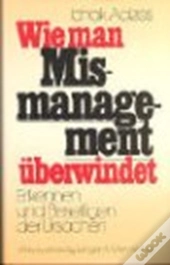 Wie Man Mismanagement Ueberwindet (How To Solve The Mismanagement Crisis - German Edition)