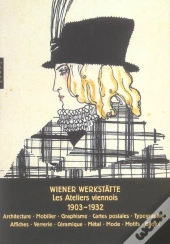 Wiener Werkstatte ; Les Ateliers Viennois, 1903-1932