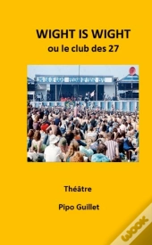 Wight Is Wight - Le Club Des 27