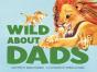 Wild About Dads - Preview