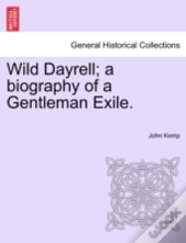 Wild Dayrell; A Biography Of A Gentleman