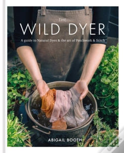 Capa do artigo Wild Dyer: A Guide To Natural Dyes & The Art Of Patchwork & Stitch