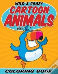 Wild & Crazy Cartoon Animals Coloring Book