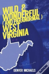 Wild & Wonderful (And Paranormal) West Virginia