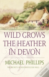 Capa do artigo Wild Grows The Heather In Devon (The Secrets Of Heathersleigh Hall Book #1)