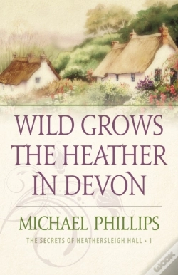 Capa do artigo Wild Grows The Heather In Devon (The Secrets Of Heathersleigh Hall Book #1)