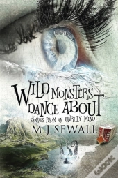 Wild Monsters Dance About: Stories From