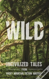 Wild: Uncivilized Tales From Rocky Mount