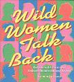 Wild Women Talk Back