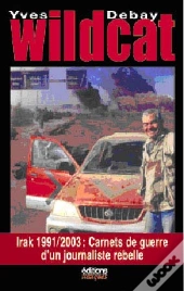 Wildcat Irak 1991-2003 ; Carnets De Guerre D'Un Journaliste Rebelle