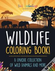 Wildlife Coloring Book! A Unique Collection Of Wild Animals And More