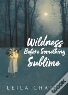 Wildness Before Something Sublime
